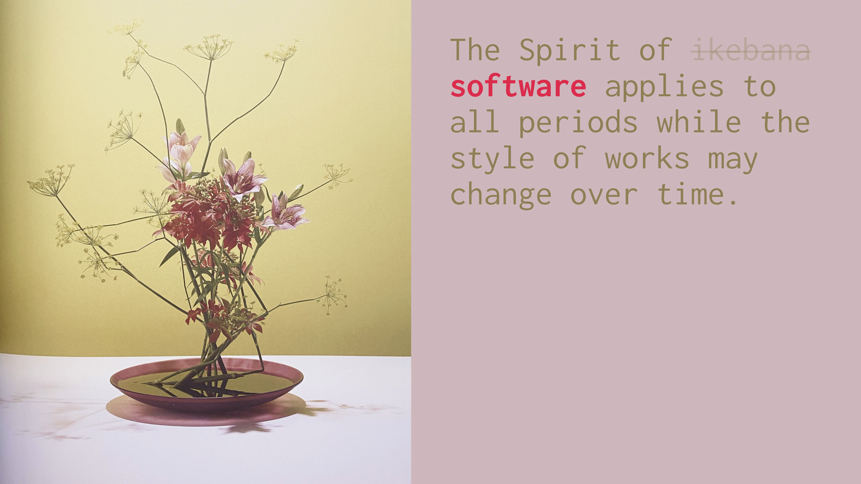 Ikebana arrangement next to some text that reads, “The Spirit of software applies to all periods while the style of works may change over time.”